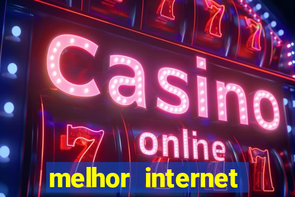 melhor internet para jogar online