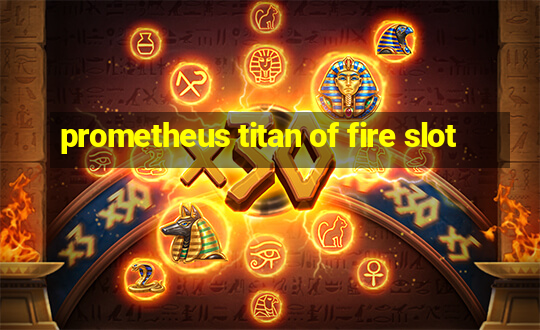 prometheus titan of fire slot