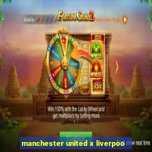 manchester united x liverpoo