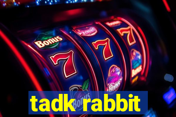 tadk rabbit