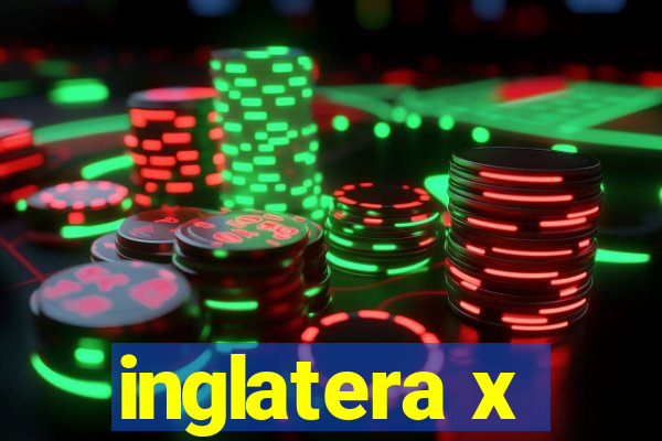 inglatera x