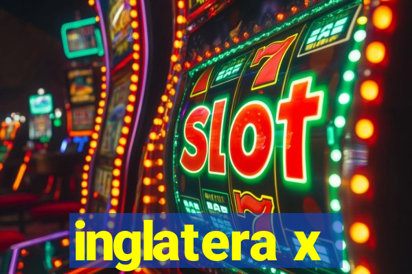 inglatera x