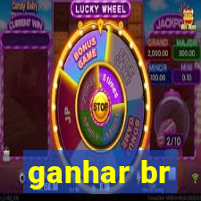 ganhar br