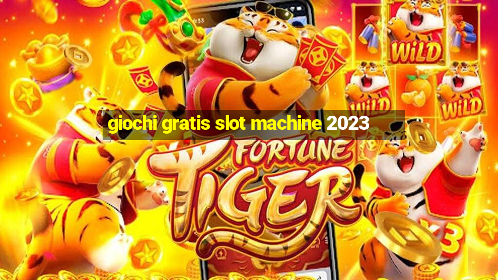 giochi gratis slot machine 2023