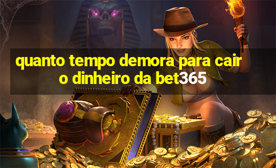 quanto tempo demora para cair o dinheiro da bet365