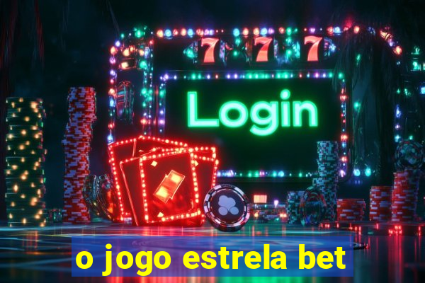 o jogo estrela bet