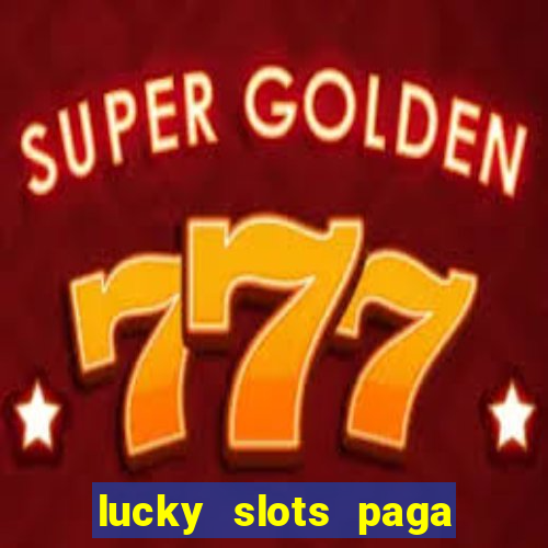 lucky slots paga de verdade