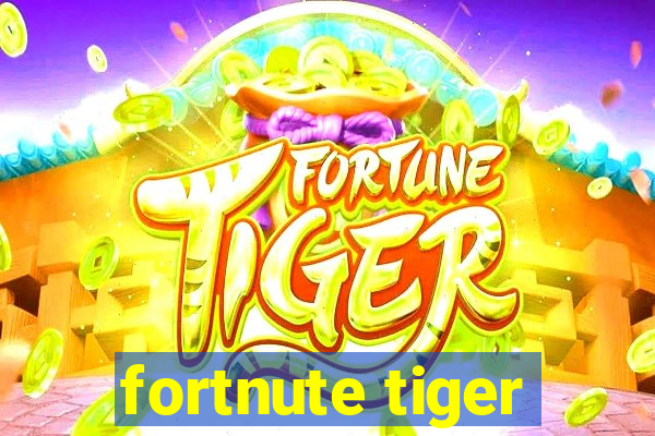 fortnute tiger