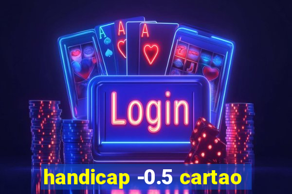 handicap -0.5 cartao