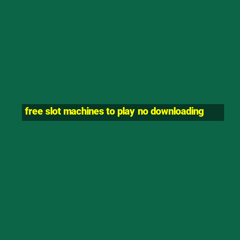 free slot machines to play no downloading