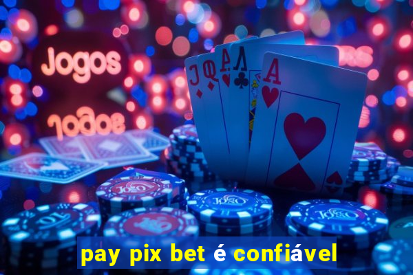 pay pix bet é confiável