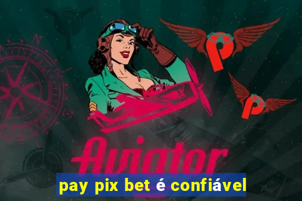 pay pix bet é confiável