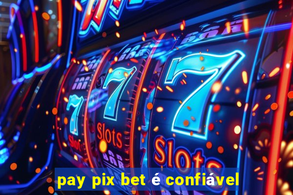 pay pix bet é confiável