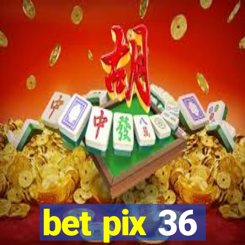 bet pix 36