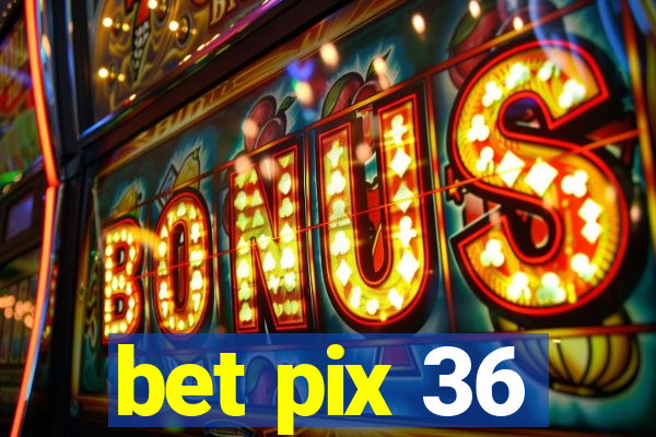 bet pix 36