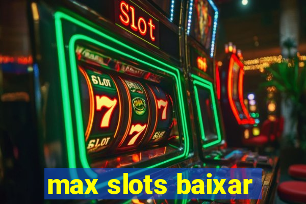 max slots baixar