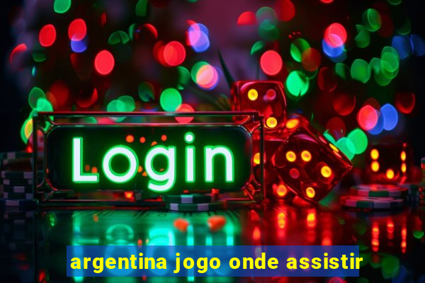 argentina jogo onde assistir