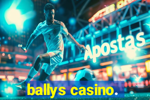 ballys casino.