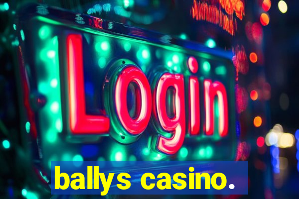 ballys casino.