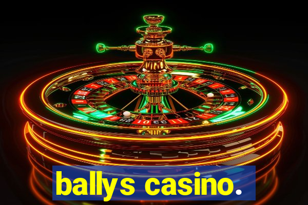 ballys casino.