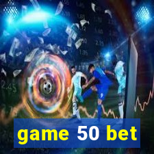 game 50 bet