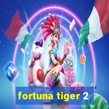 fortuna tiger 2