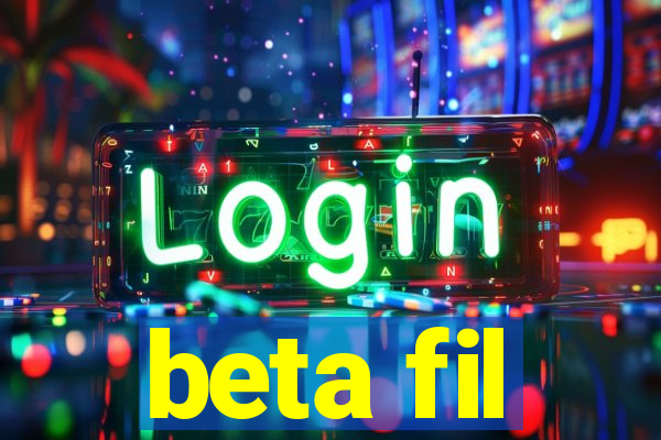 beta fil