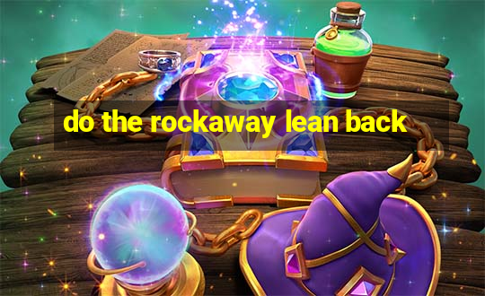 do the rockaway lean back