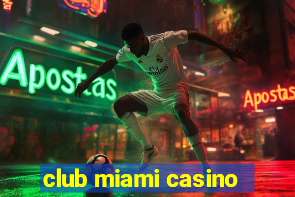 club miami casino