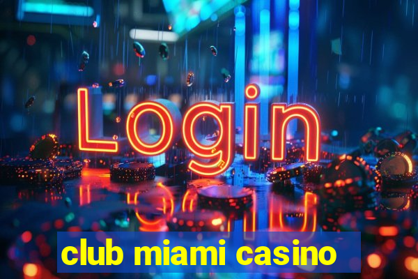 club miami casino