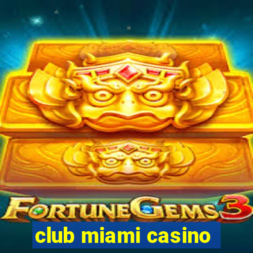 club miami casino