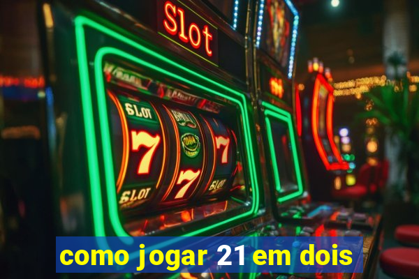 como jogar 21 em dois