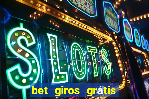 bet giros grátis sem depósito