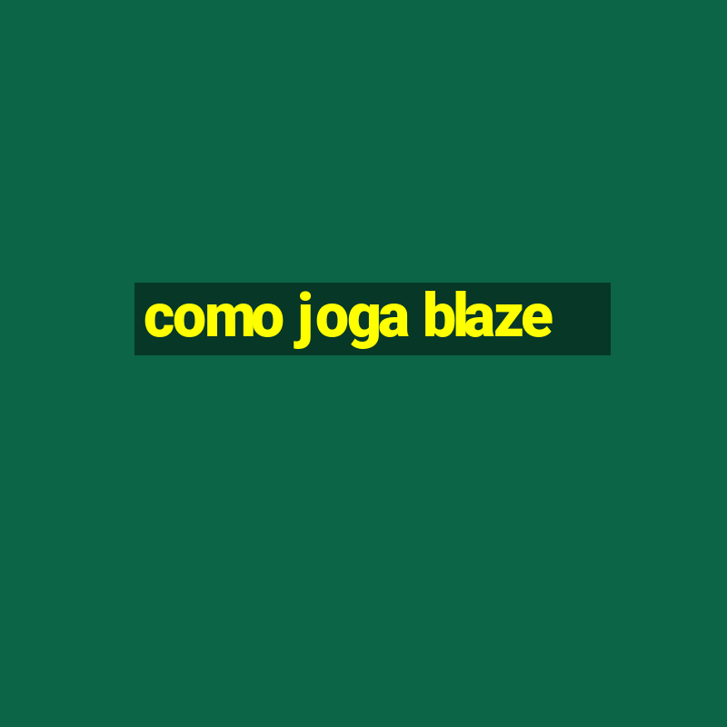 como joga blaze