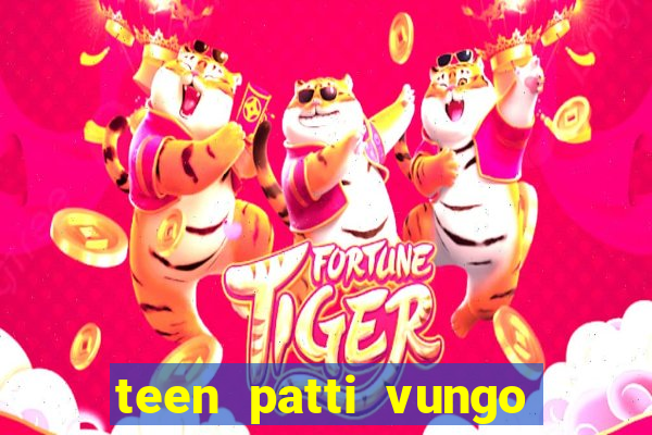 teen patti vungo real cash