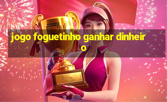 jogo foguetinho ganhar dinheiro