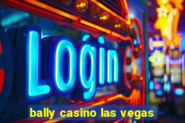 bally casino las vegas