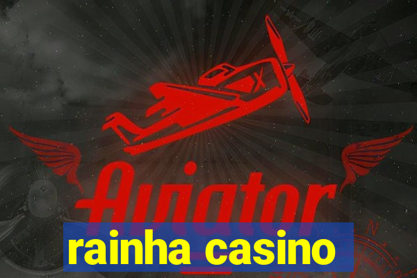 rainha casino