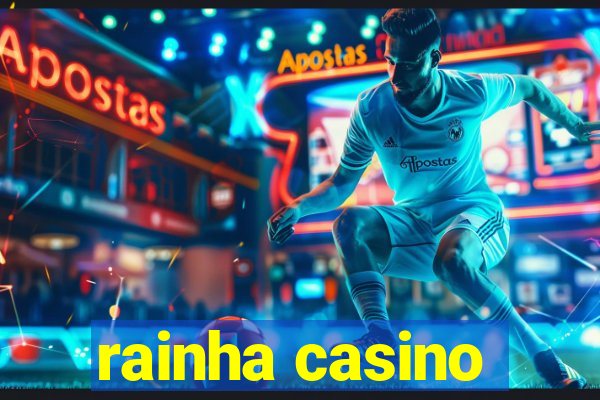 rainha casino