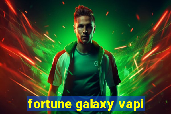 fortune galaxy vapi