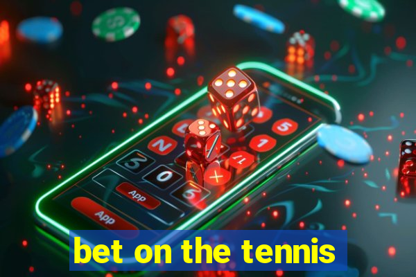 bet on the tennis