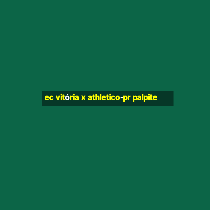 ec vitória x athletico-pr palpite