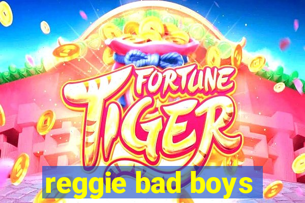 reggie bad boys