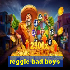 reggie bad boys