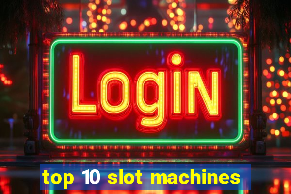 top 10 slot machines