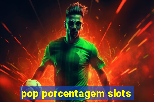 pop porcentagem slots