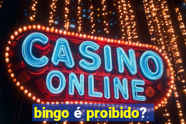 bingo é proibido?