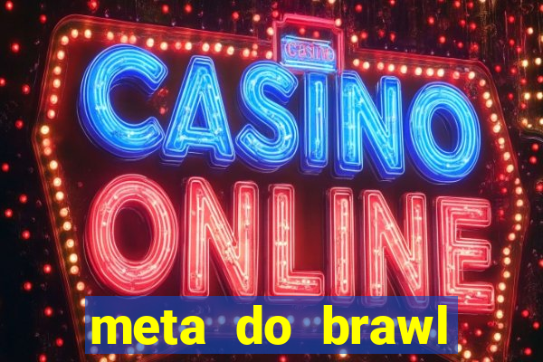 meta do brawl stars 2024