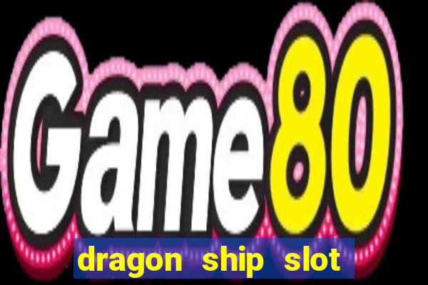 dragon ship slot free play