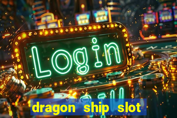 dragon ship slot free play